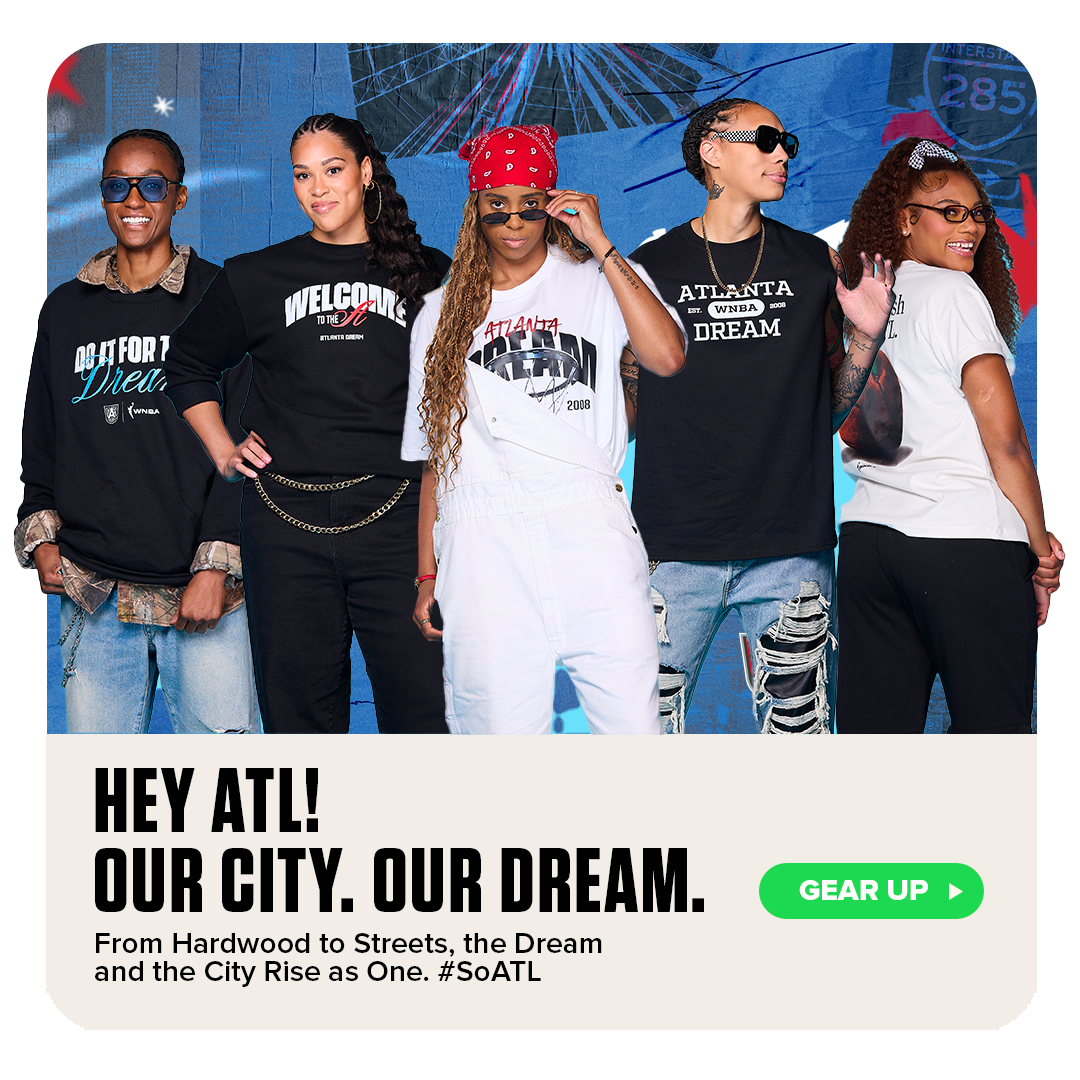 Group of Atlanta Dream fans wearing team streetwear apparel with bold text: ‘Hey ATL! Our City. Our Dream.’ Subhead: ‘From Hardwood to Streets, the Dream and the City Rise as One. #SoATL.’ Call-to-action button: Gear Up.