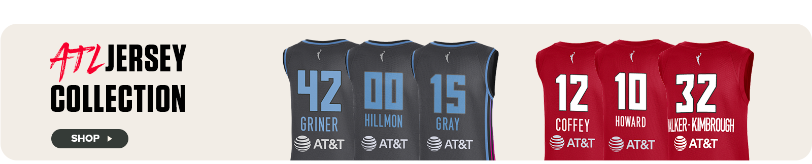 Back view of six Atlanta Dream player jerseys displayed in two colorways—black with blue accents and red with white lettering. Jerseys feature names and numbers for players Griner (#42), Hillmon (#00), Gray (#15), Coffey (#12), Howard (#10), and Walker-Kimbrough (#32), each branded with the AT&T sponsor logo. To the left, bold text reads “ATL Jersey Collection” with a “Shop” button inviting fans to explore the lineup.








