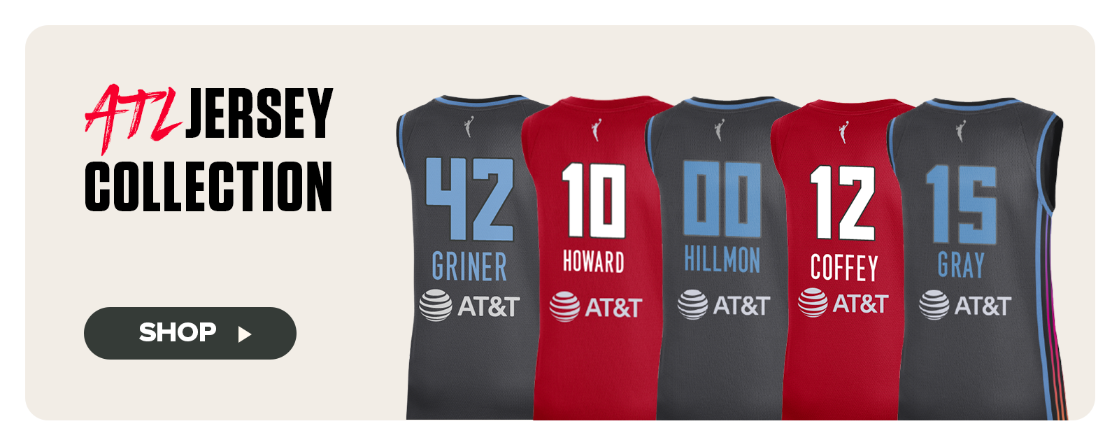 Five Atlanta Dream player jerseys are displayed in alternating black and red colorways, each featuring the player's name, number, and AT&T sponsor logo. Jerseys include Griner (#42), Howard (#10), Hillmon (#00), Coffey (#12), and Gray (#15). On the left, bold text reads “ATL Jersey Collection” with a “Shop” button prompting viewers to explore the official gear lineup.