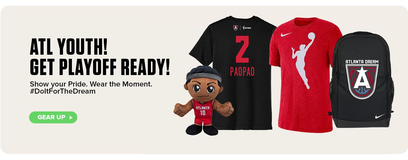 Atlanta Dream youth playoff gear featuring plush toy, Paopao #2 youth tee, red Nike shirt with WNBA logo, and black Nike backpack with Atlanta Dream crest. Bold text: ‘ATL Youth! Get Playoff Ready!’ Subhead: ‘Show your Pride. Wear the Moment. #DoItForTheDream.’ Call-to-action button: Gear Up.